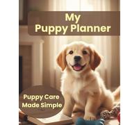 My Puppy Planner: The Ultimate Care, Training & Health Organizer for Your New Puppy