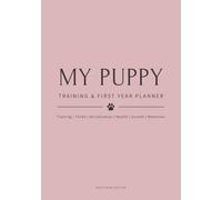 My Puppy Training & First Year Planner - Dusty Rose Edition: All-in-One Training, Toilet, Socialisation, Health, Growth & Keepsake - With Paw Prints & Photo Memories