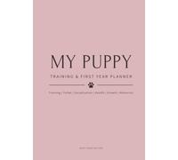 My Puppy Training & First Year Planner - Dusty Rose Edition: All-in-One Training, Toilet, Socialisation, Health, Growth & Keepsake - With Paw Prints & Photo Memories