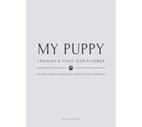 My Puppy Training & First Year Planner - Mist Grey Edition: All-in-One Training, Toilet, Socialisation, Health, Growth & Keepsake - With Paw Prints & Photo Memories