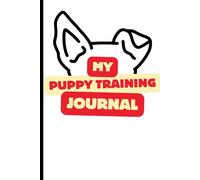 My Puppy Training Journal: Keeping track of your pups training and routines