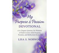 My Purpose and Passion Devotional: A 6-Chapter Journey for Women of Faith to Live with Purpose, Passion, and Reflection Every Day