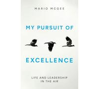My Pursuit of Excellence: Life and Leadership in the Air