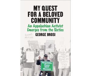 My Quest for a Beloved Community: An Appalachian Activist Emerges from the Sixties