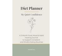 My Quiet Confidence: A 3-Month Food, Mood & Habit Tracking Journal to Support Consistent and Mindful Eating Routines (Diet Planner)