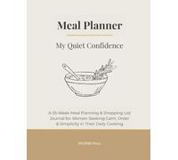 My Quiet Confidence: A 55-Week Meal Planning & Shopping List Journal for Women Seeking Calm, Order & Simplicity in Their Daily Cooking (Meal Planner)