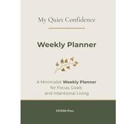 My Quiet Confidence: A Minimalist Weekly Planner for Focus, Goals and Intentional Living