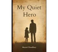 My Quiet Hero: A story if father who never gave up