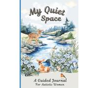 My Quiet Place. A Guided Journal for Autistic Women: Prompts for Writing About Masking, Burnout, Self-Compassion & Emotional Wellness | 100 Daily ... Mindfulness Exercises & Creative Outlets