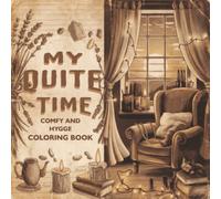 My Quiet Time - A Cozy Hygge Coloring Book for Relaxation, Stress Relief & Mindful Moments