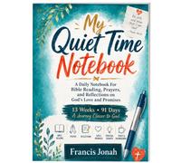 My Quiet Time NoteBook: A Daily Notebook For Bible Study, Prayer, Dreams, God's Messages, Ideas, And To-Do Lists.