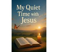 My Quiet Time with Jesus - A Peaceful Journal to Write, Pray, and Reflect: A Guided Christian Notebook for Prayer, Reflection & Bible Verses