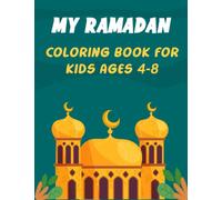 my ramadan coloring book for kids ages 4-8: Celebrate the Holy Month of Ramadan with Coloring Fun!: Mosques, Decorations, and Lanterns