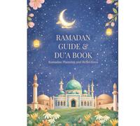My Ramadan Guide & Du‘a Book: With Masnoon Supplications, Daily Azkar, Prayer Translation, Reflection Pages, and Ibadah Tracking Tools