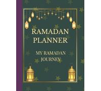 My Ramadan Journey: A Ramadan Planner with Qur’an Tracker, Dua Journal, Meal Plans & Eid Organizer