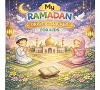 My Ramadan Prayer Tracker for Kids: A Colorful Daily Salah Tracker to Help Children Build a Love for Prayer During Ramadan