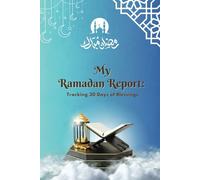 My Ramadan Report : Tracking 30 Days of Blessings: Reflections, Prayers, and Progress Throughout the Holy Month
