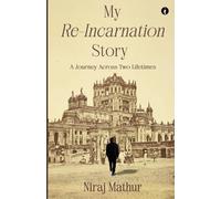 My Re-Incarnation Story: A Journey Across Two Lifetimes