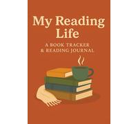 My Reading Life: A Book Tracker & Reading Journal: Organize Your Reading Journey with Logs, Reviews and Reflections