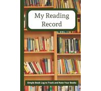 My Reading Record: Simple Book Log to Track and Rate Your Books | Book Tracker | Reading Log | 6"x9", 112 Pages | Perfect for all ages. Great gift for book lovers.