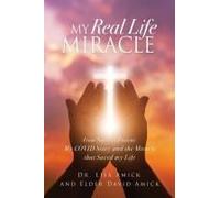 My Real Life Miracle: From Nurse To Patient: My Covid Story And The Miracle That Saved My Life