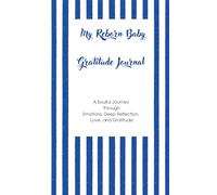 My Reborn Baby Gratitude Journal: A Soulful Journey Through Emotions, Deep Reflection, Love, and Gratitude