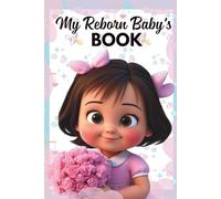 My Reborn Baby's Book: Activity book to do with your reborn baby, ideal for all ages.