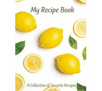 My Recipe Book: A 150-Page Kitchen Journal to Write and Save Your Favorite Recipes