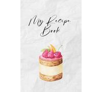 My Recipe Book: A beautiful blank cookbook to write in your own recipes