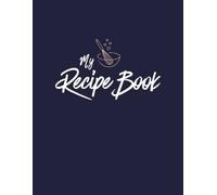 My Recipe Book: A Fill-In Organizer for 50 Family Favourites with Photos, Notes, Kitchen Conversions & More