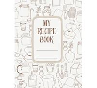 My Recipe Book: Blank Family Cookbook to Write In , 120 pages, 8.5 x 11 inches