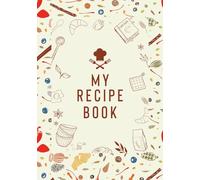 My Recipe Book: Blank Recipe Book to Write In | Personalized Cookbook Journal for Recording Meals, Ingredients & Family Recipes