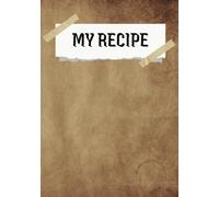 My Recipe Book: Blank Recipe Notebook to Write in Your Own Recipes | Empty Cooking Journal 7x11 inch