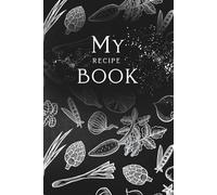 My Recipe Book: My Recipe Book | Blank Recipe Journal for Personalized Cooking | Family Cookbook Organizer | Recipe Notebook with Ingredients, ... Gift for Food Lovers, Chefs & Home Cooks