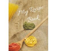My Recipe Book: Personalised Recipe Journal for 150 Recipes | A4 Pages to Write Your Own Recipe Book | For Families and Home Chefs | 150 Pages, 8.5x11 inches
