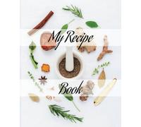 My Recipe Book: Write in Your Own Cookbook, Full page, Favourites, Pass Down Family Generational Book.