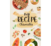 My Recipe Chronicles: A Blank Cooking Journal to Record Your Favorite Recipes | A Keepsake to Capture the Flavors of Home