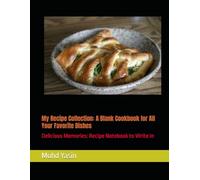 My Recipe Collection: A Blank Cookbook for All Your Favorite Dishes: Delicious Memories: Recipe Notebook to Write In