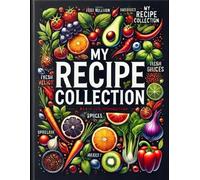 My Recipe Collection: A Blank Cookbook to Record Your Favorite Recipes, Ingredients & Cooking Notes