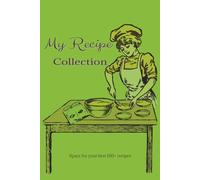 My Recipe Collection: A Blank Recipe Book to Write In Your Own Recipes Personal Cookbook Journal for Home Cooks | Record and Preserve Your Favorite Homemade Dishes and Family Recipes