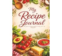 My Recipe Journal: A Keepsake of Homemade Favourites