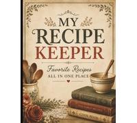My Recipe Keeper: A Blank Recipe Book to Write In and Keep Your Favorite Recipes All in One Place