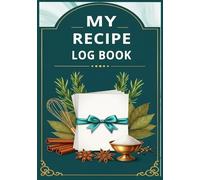 My Recipe Log Book: Blank Recipe Diary for Beginners and Cook Lovers to Record Tasting and Kitchen Experiments.