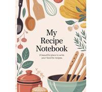 My Recipe Notebook A Beautiful Place to Write Your Favorite Recipes