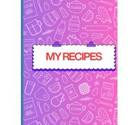My Recipe Notes: A Blank Recipe Journal for Home Cooking, Baking, and Family Favorites