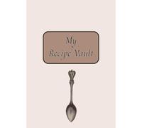 My Recipe Vault: Blank Recipe Notebook | Write In Your Own Recipes | Do It Yourself Cookbook