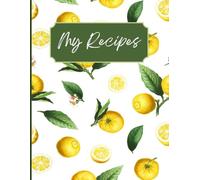 My Recipes - A Personal Cookbook Journal: Your Favorite Recipe to Record, Organize, and Perfect Your Culinary Creations