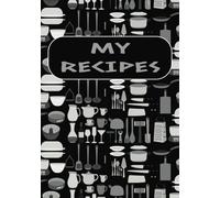 My Recipes: Blank Cooking Journal for Recording Delicious Recipes & Family Favorites