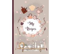 My Recipes: Blank notebook to write My Favourite Recipes.Organize your preferred bakings and dishes in a journal of 100 recipes.A5 Cookbook- 110 pages .