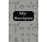 My Recipes: Blank Recipe Book | Empty Cookbook to Fill In Your Favorite Recipes